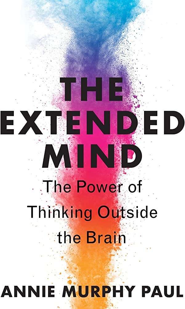 The Extended Mind by Annie Murphy Paul